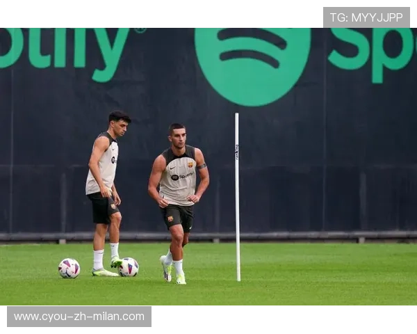 巴萨整体战术衔接训练更紧密，开启足球新篇章